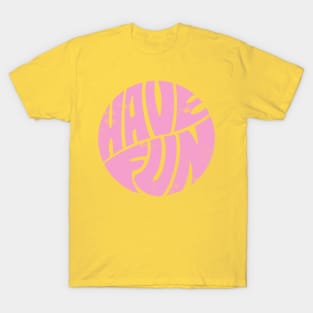 Have fun T-Shirt